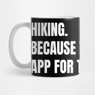 Hiking: Because There Is No App For That View Funny Hiking Mug